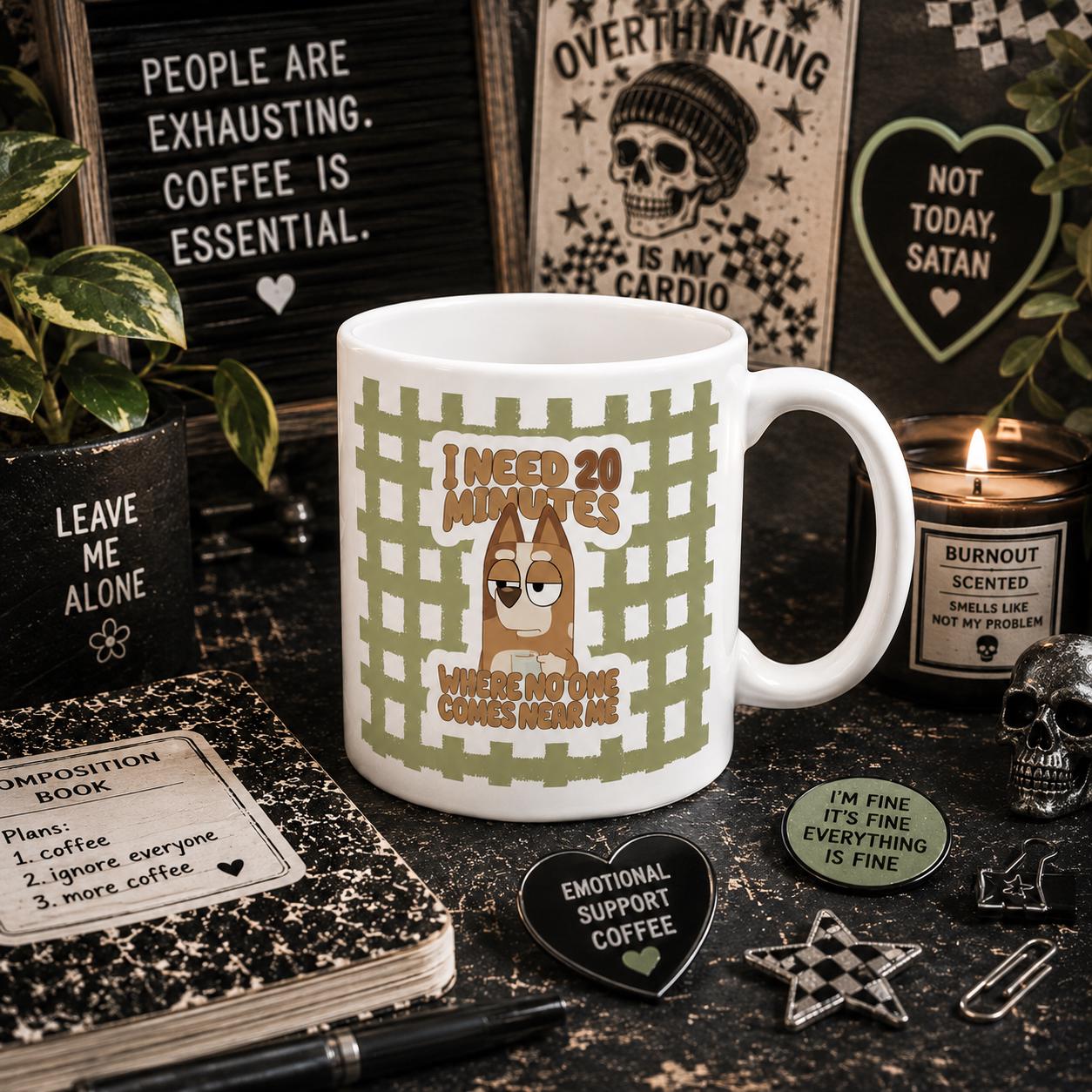 I Need 20 Minutes Where No One Comes Near Me – Funny Parent Gift